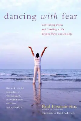 Danser avec la peur : Contrôler le stress et créer une vie au-delà de la panique et de l'anxiété - Dancing with Fear: Controlling Stress and Creating a Life Beyond Panic and Anxiety