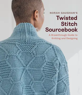 Norah Gaughan's Twisted Stitch Sourcebook : Un guide révolutionnaire pour tricoter et créer avec des points torsadés simples - Norah Gaughan's Twisted Stitch Sourcebook: A Breakthrough Guide to Knitting and Designing with Simple Twisted Stitches