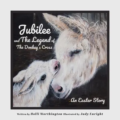 Le jubilé et la légende de la croix de l'âne : Une histoire de Pâques - Jubilee and The Legend of The Donkey's Cross: An Easter Story