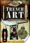 L'art des tranchées : Une brève histoire et un guide, 1914-1939 - Trench Art: A Brief History & Guide, 1914-1939