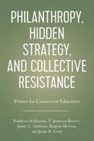 Philanthropie, stratégie cachée et résistance collective : Un abécédaire pour les éducateurs concernés - Philanthropy, Hidden Strategy, and Collective Resistance: A Primer for Concerned Educators