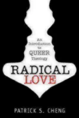 L'amour radical : introduction à la théologie queer - Radical Love: Introduction to Queer Theology