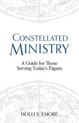 Le ministère constellé : Un guide pour ceux qui servent les païens d'aujourd'hui - Constellated Ministry: A Guide for Those Serving Today's Pagans