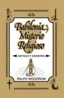 Babilonia, Misterio Religioso : Antiguo y Moderno - Babilonia, Misterio Religioso: Antiguo y Moderno