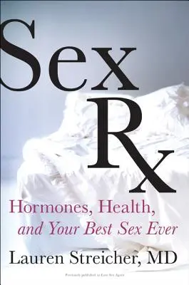 Sex RX : Les hormones, la santé et les meilleurs rapports sexuels de tous les temps - Sex RX: Hormones, Health, and Your Best Sex Ever