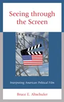 Voir à travers l'écran : Interprétation du cinéma politique américain - Seeing through the Screen: Interpreting American Political Film