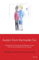 L'autisme de l'intérieur : Un manuel pour les parents, la petite enfance, le primaire, le post-primaire et les écoles spécialisées - Autism from the Inside Out: A Handbook for Parents, Early Childhood, Primary, Post-Primary and Special School Settings