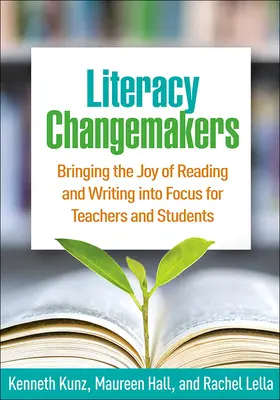 Literacy Changemakers : Les enseignants et les élèves se focalisent sur les joies de la lecture et de l'écriture - Literacy Changemakers: Bringing the Joy of Reading and Writing Into Focus for Teachers and Students