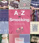 A-Z du smocking : Un manuel complet pour le débutant jusqu'au smockeur avancé - A-Z of Smocking: A Complete Manual for the Beginner Through to the Advanced Smocker