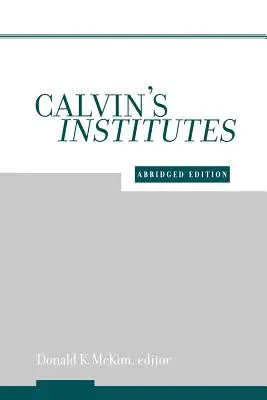 Les Instituts de Calvin : Édition abrégée - Calvin's Institutes: Abridged Edition