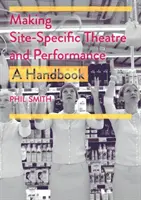 Making Site-Specific Theatre and Performance : Un manuel - Making Site-Specific Theatre and Performance: A Handbook