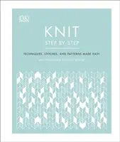 Knit Step by Step - Techniques, points et modèles faciles à réaliser - Knit Step by Step - Techniques, stitches, and patterns made easy