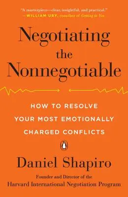 Négocier ce qui n'est pas négociable : Comment résoudre vos conflits les plus chargés émotionnellement - Negotiating the Nonnegotiable: How to Resolve Your Most Emotionally Charged Conflicts