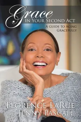 La grâce dans votre deuxième acte : Un guide pour vieillir avec grâce - Grace in Your Second Act: A Guide to Aging Gracefully