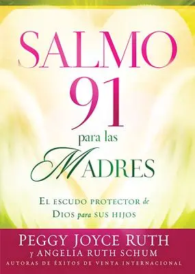 Salmo 91 Para las Madres : El Escudo de Proteccion Para Sus Hijos = Psaume 91 pour les mères - Salmo 91 Para las Madres: El Escudo de Proteccion Para Sus Hijos = Psalm 91 for Mothers