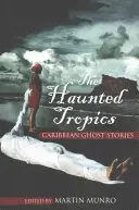 Les Tropiques hantés : Histoires de fantômes des Caraïbes - The Haunted Tropics: Caribbean Ghost Stories