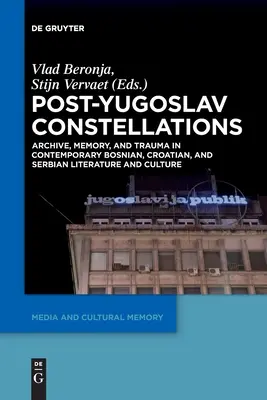 Constellations post-yougoslaves : Archives, mémoire et traumatisme dans la littérature et la culture bosniaques, croates et serbes contemporaines - Post-Yugoslav Constellations: Archive, Memory, and Trauma in Contemporary Bosnian, Croatian, and Serbian Literature and Culture