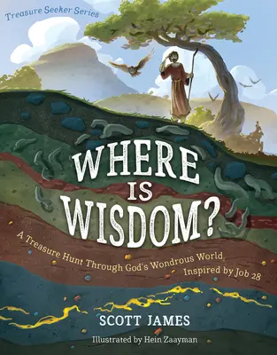 Où est la sagesse ? une chasse au trésor dans le monde merveilleux de Dieu, inspirée de Job 28 - Where Is Wisdom?: A Treasure Hunt Through God's Wondrous World, Inspired by Job 28