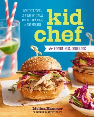 Kid Chef : The Foodie Kids Cookbook : Recettes saines et compétences culinaires pour le nouveau cuisinier dans la cuisine - Kid Chef: The Foodie Kids Cookbook: Healthy Recipes and Culinary Skills for the New Cook in the Kitchen