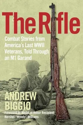 Le fusil : Histoires de combat des derniers vétérans américains de la Seconde Guerre mondiale, racontées à travers un M1 Garand. - The Rifle: Combat Stories from America's Last WWII Veterans, Told Through an M1 Garand