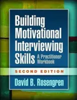 Renforcer les compétences en matière d'entretien motivationnel, deuxième édition : A Practitioner Workbook - Building Motivational Interviewing Skills, Second Edition: A Practitioner Workbook
