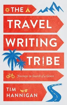 La tribu des écrivains voyageurs : Voyages à la recherche d'un genre - The Travel Writing Tribe: Journeys in Search of a Genre