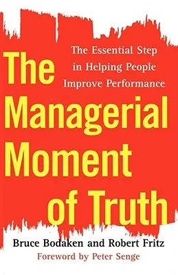 Le moment de vérité managérial : l'étape essentielle pour aider les gens à améliorer leurs performances - The Managerial Moment of Truth: The Essential Step in Helping People Improve Performance
