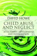 Abus et négligence envers les enfants : Attachement, développement et intervention - Child Abuse and Neglect: Attachment, Development and Intervention