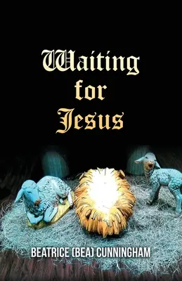 En attendant Jésus (Cunningham Beatrice (Bea)) - Waiting for Jesus (Cunningham Beatrice (Bea))