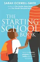 Le livre de l'entrée à l'école : Comment choisir, préparer et installer votre enfant à l'école - The Starting School Book: How to Choose, Prepare for and Settle Your Child at School