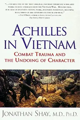 Achille au Vietnam : Les traumatismes du combat et la destruction du caractère - Achilles in Vietnam: Combat Trauma and the Undoing of Character