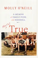 Mostly True : A Memoir of Family, Food, and Baseball (en anglais) - Mostly True: A Memoir of Family, Food, and Baseball