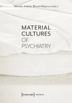 Cultures matérielles de la psychiatrie - Material Cultures of Psychiatry