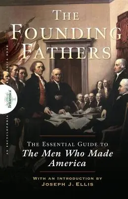 Pères fondateurs : Le guide essentiel des hommes qui ont fait l'Amérique - Founding Fathers: The Essential Guide to the Men Who Made America