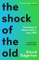 Le choc de l'ancien - Technologie et histoire mondiale depuis 1900 - Shock Of The Old - Technology and Global History since 1900