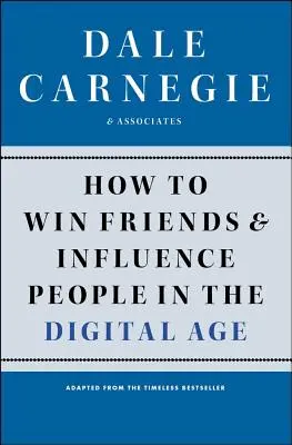 Comment gagner des amis et influencer les gens à l'ère numérique - How to Win Friends and Influence People in the Digital Age