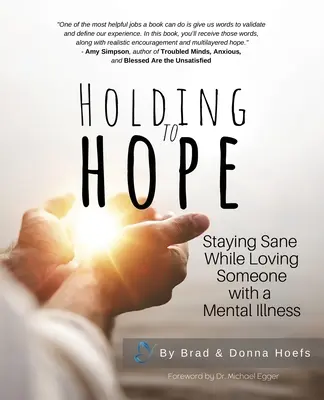 Garder espoir : Rester sain d'esprit en aimant une personne atteinte d'une maladie mentale - Holding to Hope: Staying Sane While Loving Someone with a Mental Illness