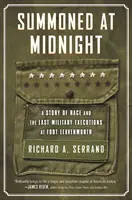 Convoqué à minuit : Une histoire de race et les dernières exécutions militaires à Fort Leavenworth - Summoned at Midnight: A Story of Race and the Last Military Executions at Fort Leavenworth