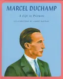 Marcel Duchamp - Une vie en images - Marcel Duchamp - A Life in Pictures