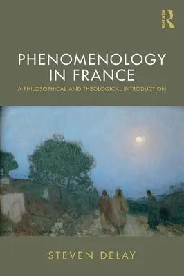 La phénoménologie en France : Une introduction philosophique et théologique - Phenomenology in France: A Philosophical and Theological Introduction