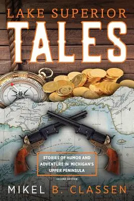 Lake Superior Tales : Histoires d'humour et d'aventure dans la péninsule supérieure du Michigan, 2e édition - Lake Superior Tales: Stories of Humor and Adventure in Michigan's Upper Peninsula, 2nd Edition