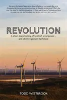 Révolution - Une brève histoire de l'énergie éolienne écossaise - et son avenir - Revolution - A Short Sharp History of Scottish Wind Power - And Where it Goes From Here