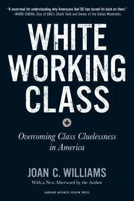 White Working Class, avec un nouvel avant-propos de Mark Cuban et une nouvelle préface de l'auteur : Surmonter la confusion des classes en Amérique - White Working Class, with a New Foreword by Mark Cuban and a New Preface by the Author: Overcoming Class Cluelessness in America