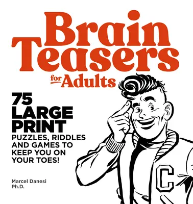 Casse-tête pour adultes : 75 puzzles, énigmes et jeux en gros caractères qui vous tiendront en haleine - Brain Teasers for Adults: 75 Large Print Puzzles, Riddles, and Games to Keep You on Your Toes