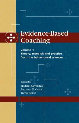 Evidence-Based Coaching Volume 1 : Theory, Research and Practice from the Behavioural Sciences (en anglais) - Evidence-Based Coaching Volume 1: Theory, Research and Practice from the Behavioural Sciences