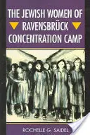 Les femmes juives du camp de concentration de Ravensbrck - The Jewish Women of Ravensbrck Concentration Camp