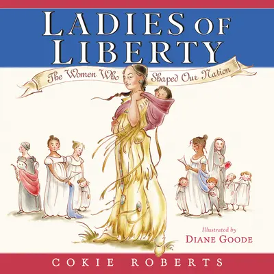 Les femmes de la liberté : Les femmes qui ont façonné notre nation - Ladies of Liberty: The Women Who Shaped Our Nation