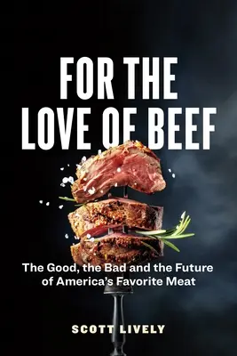 Pour l'amour du bœuf : Le bon, le mauvais et l'avenir de la viande préférée des Américains - For the Love of Beef: The Good, the Bad and the Future of America's Favorite Meat