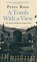 Tomb With a View - The Stories & Glories of Graveyards - Un livre de l'année du Financial Times - Tomb With a View - The Stories & Glories of Graveyards - A Financial Times Book of the Year