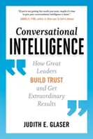 L'intelligence conversationnelle : Comment les grands leaders créent la confiance et obtiennent des résultats extraordinaires - Conversational Intelligence: How Great Leaders Build Trust and Get Extraordinary Results